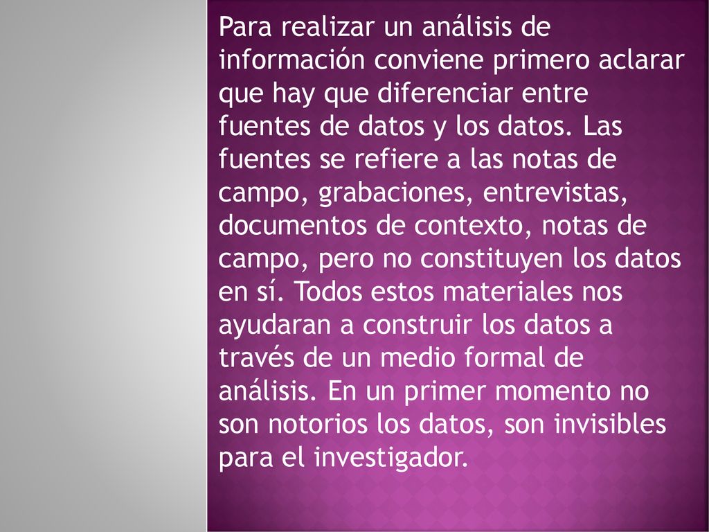 Para realizar un análisis de información conviene primero aclarar que hay que diferenciar entre fuentes de datos y los datos.