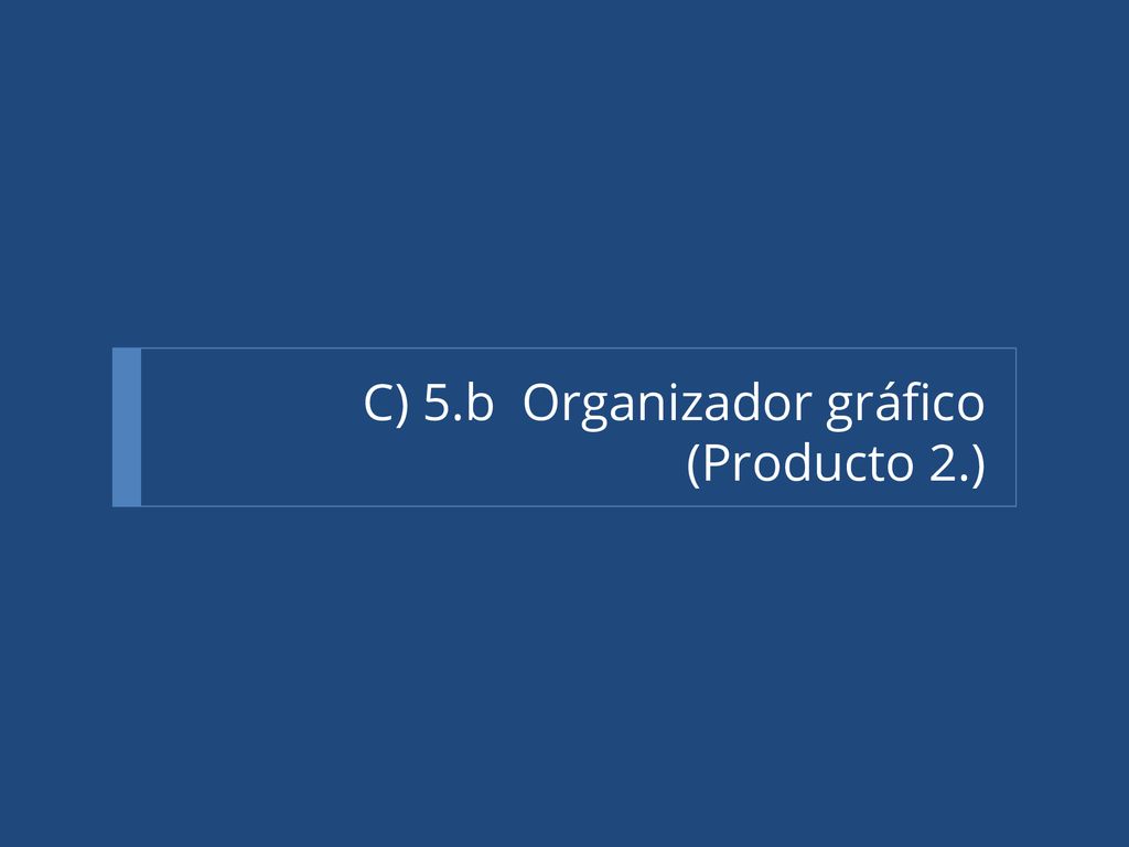 C) 5.b Organizador gráfico (Producto 2.)