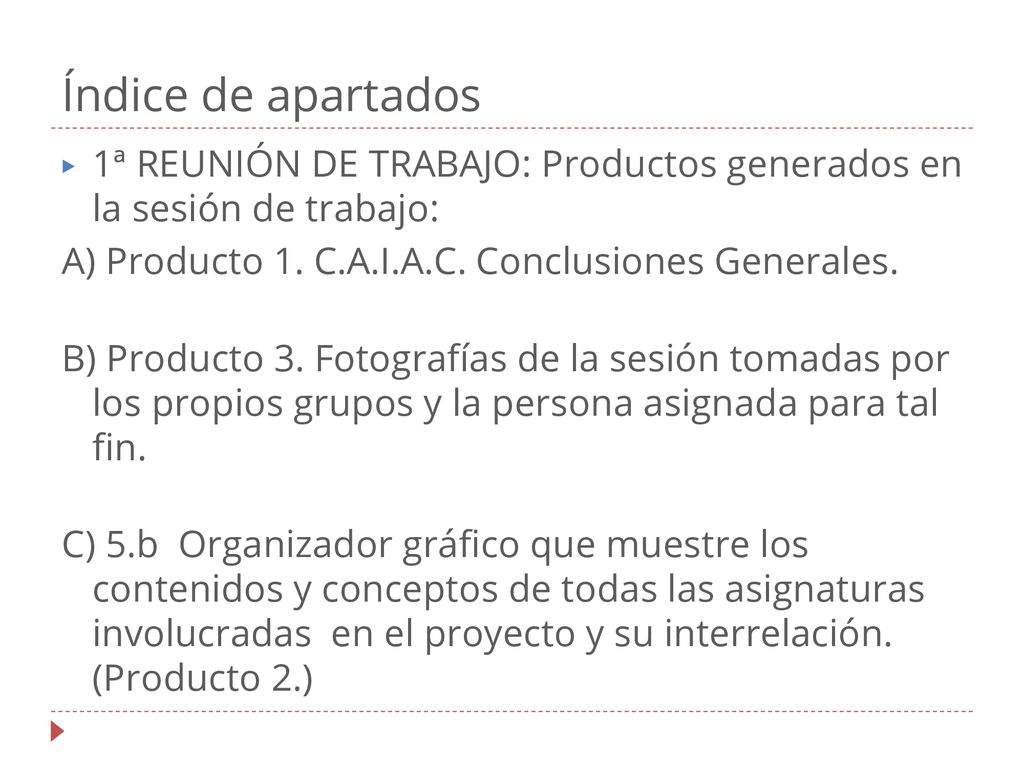 Índice de apartados 1ª REUNIÓN DE TRABAJO: Productos generados en la sesión de trabajo: A) Producto 1. C.A.I.A.C. Conclusiones Generales.