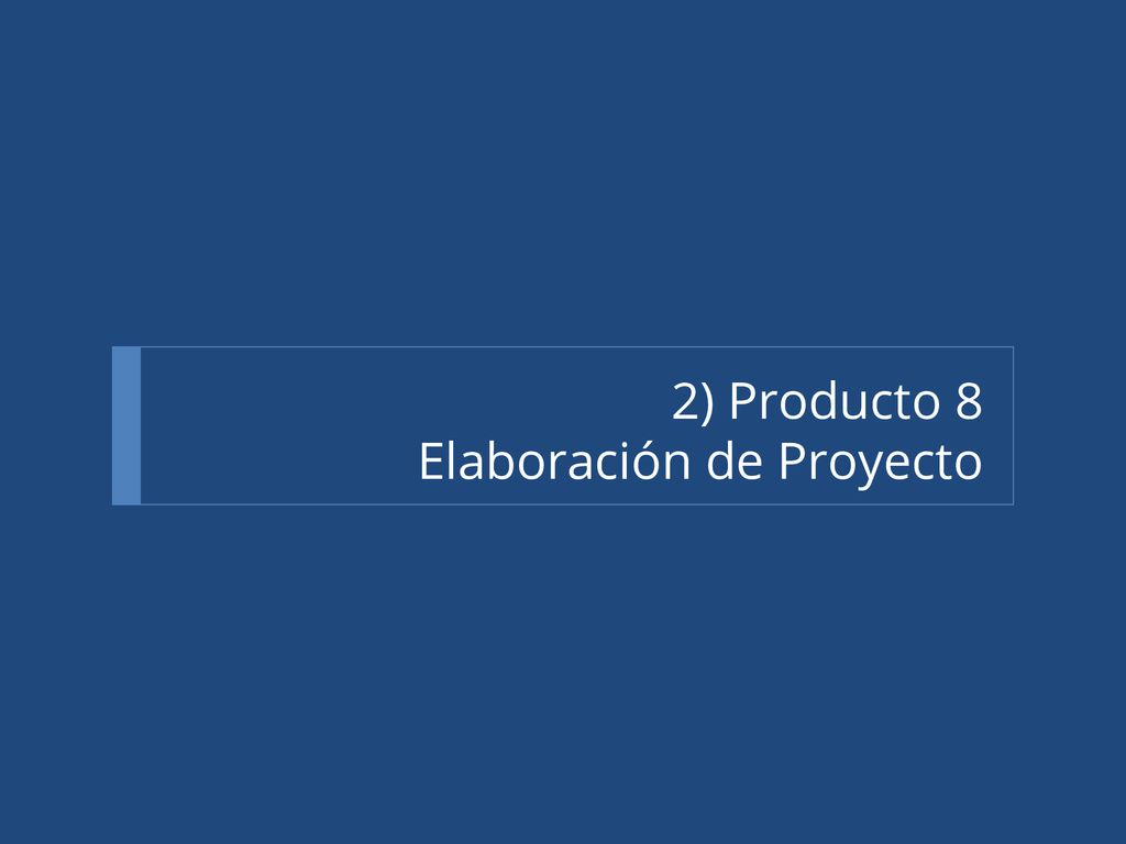 2) Producto 8 Elaboración de Proyecto