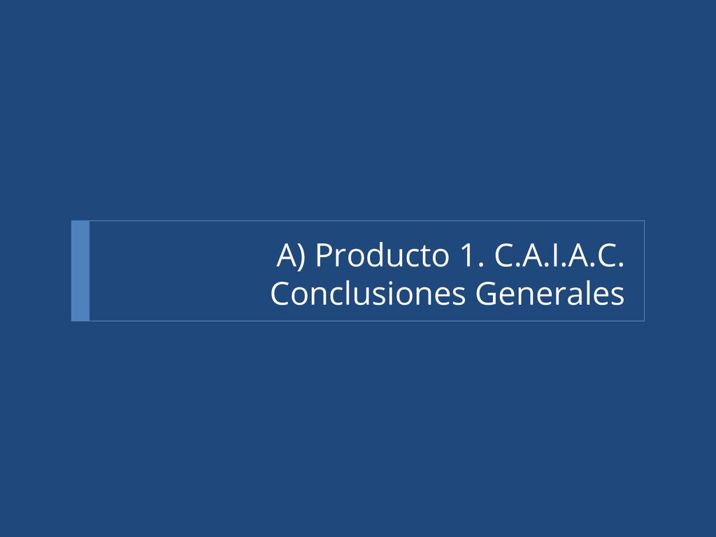 A) Producto 1. C.A.I.A.C. Conclusiones Generales