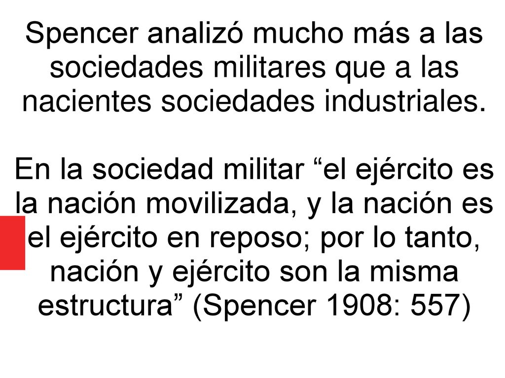 Spencer analizó mucho más a las sociedades militares que a las nacientes sociedades industriales.