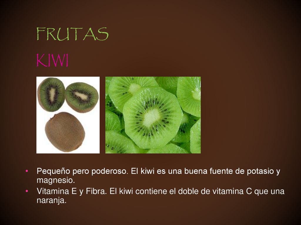 FRUTAS KIWI. Pequeño pero poderoso. El kiwi es una buena fuente de potasio y magnesio.