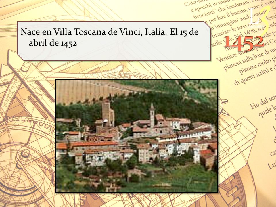 Nace en Villa Toscana de Vinci, Italia. El 15 de abril de 1452