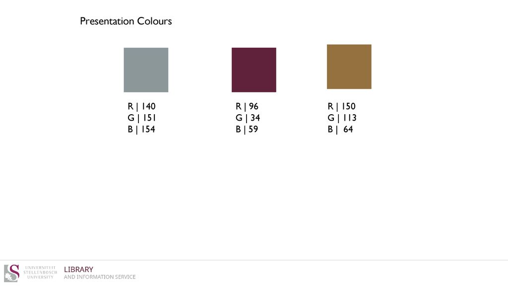 Presentation Colours R | 140 G | 151 B | 154 R | 96 G | 34 B | 59