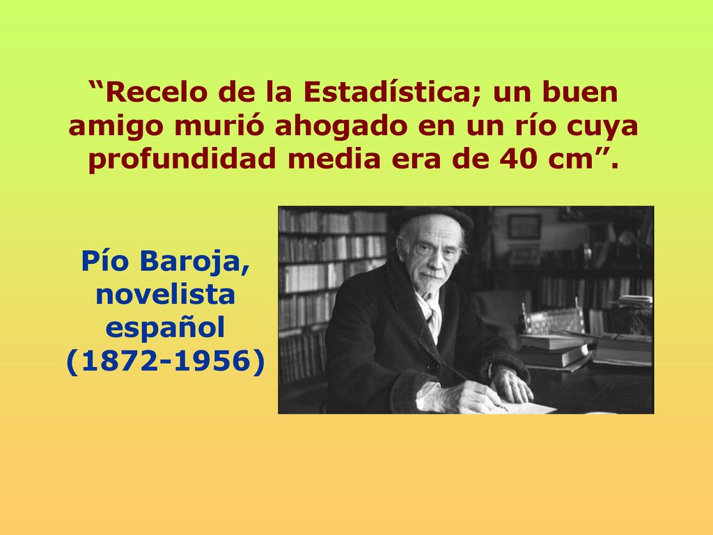 Recelo de la Estadística; un buen amigo murió ahogado en un río cuya profundidad media era de 40 cm .