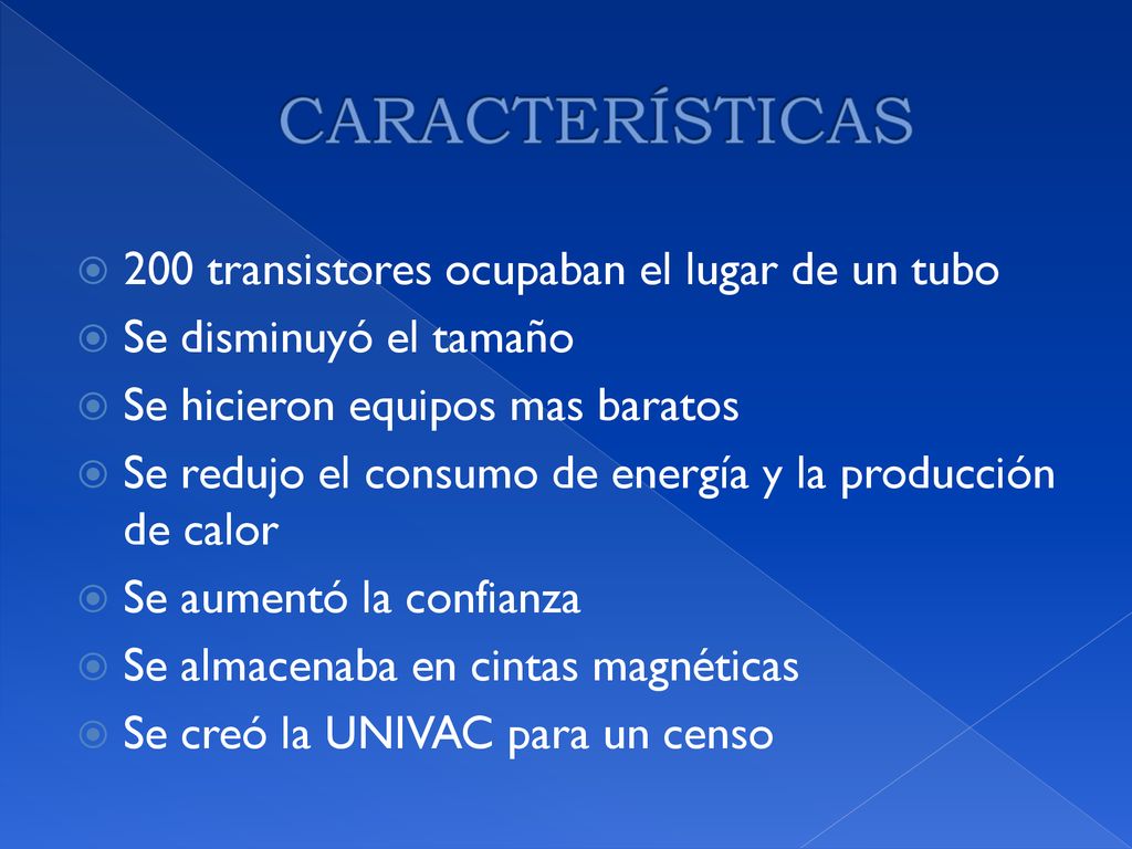 CARACTERÍSTICAS 200 transistores ocupaban el lugar de un tubo