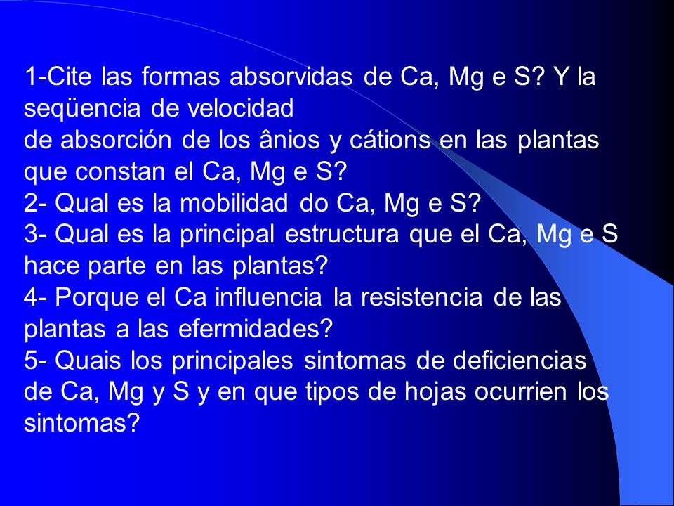 1-Cite las formas absorvidas de Ca, Mg e S Y la seqüencia de velocidad