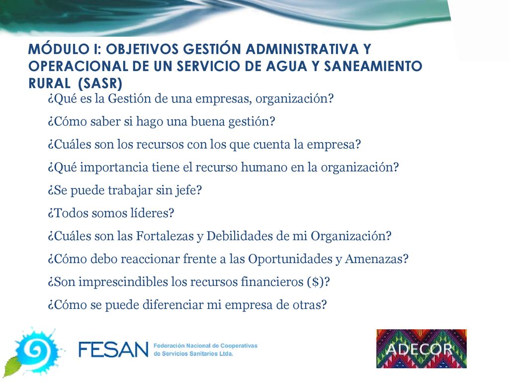 MÓDULO i: OBJETIVOS GESTIÓN ADMINISTRATIVA Y OPERACIONAL DE UN SERVICIO DE AGUA Y SANEAMIENTO RURAL (SASR)