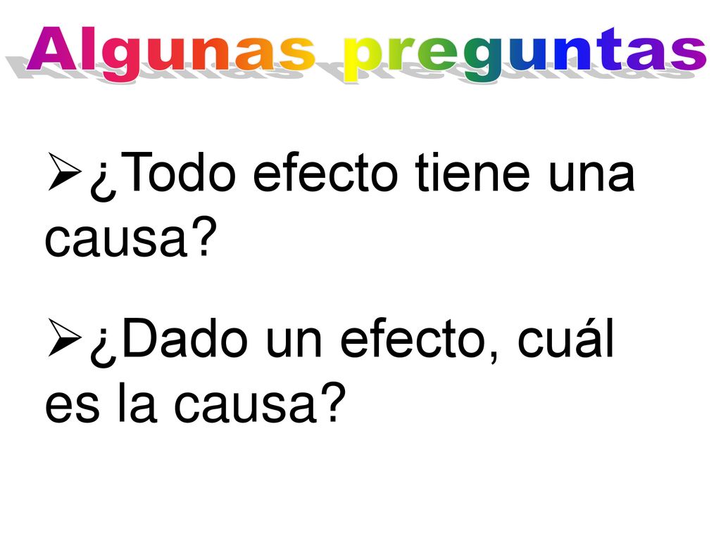 ¿Todo efecto tiene una causa ¿Dado un efecto, cuál es la causa
