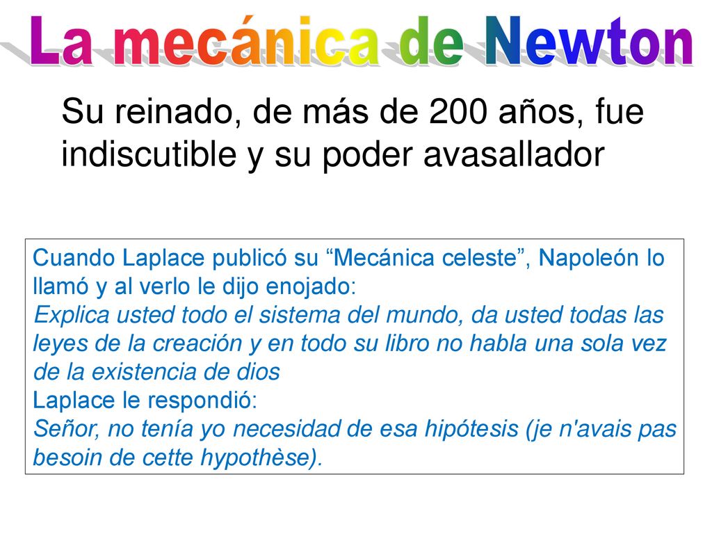 La mecánica de Newton Su reinado, de más de 200 años, fue indiscutible y su poder avasallador.
