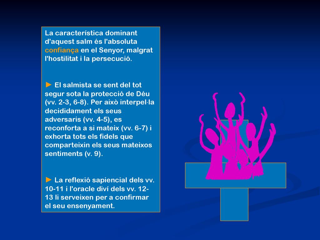 La característica dominant d aquest salm és l absoluta confiança en el Senyor, malgrat l hostilitat i la persecució.