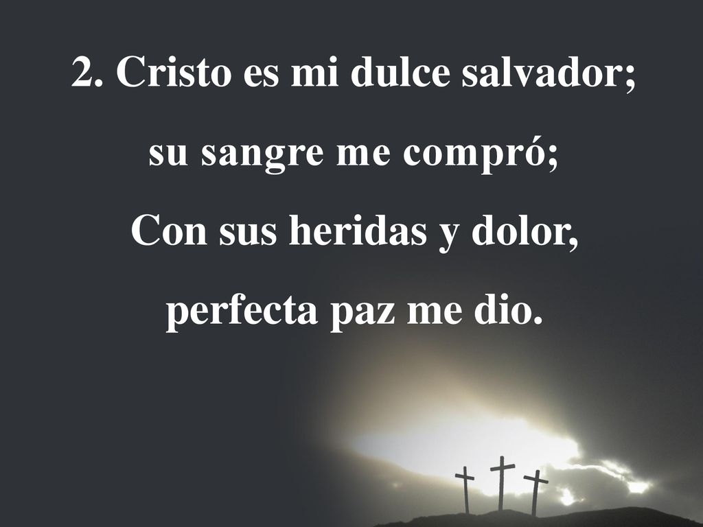 2. Cristo es mi dulce salvador; su sangre me compró;