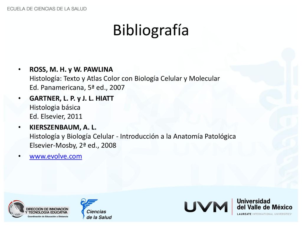 Bibliografía ROSS, M. H. y W. PAWLINA Histología: Texto y Atlas Color con Biología Celular y Molecular Ed. Panamericana, 5ª ed.,