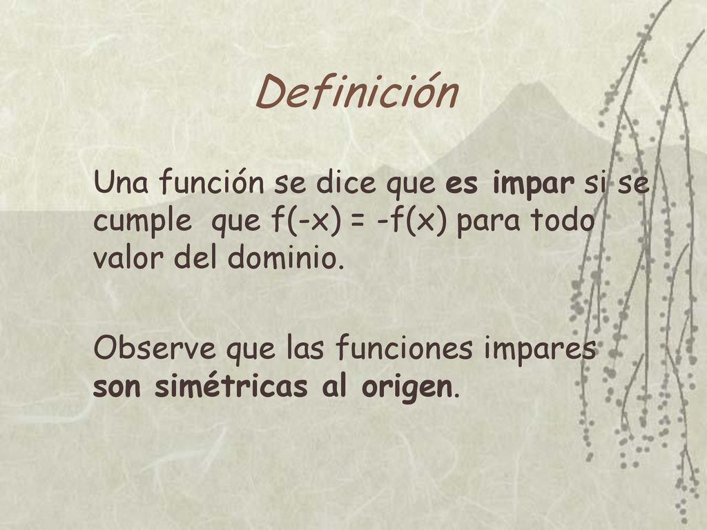 Definición Una función se dice que es impar si se cumple que f(-x) = -f(x) para todo valor del dominio.