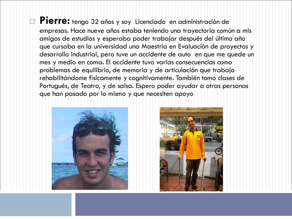 Pierre: tengo 32 años y soy Licenciado en administración de empresas