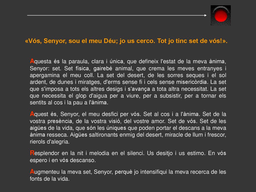 «Vós, Senyor, sou el meu Déu; jo us cerco. Tot jo tinc set de vós!».