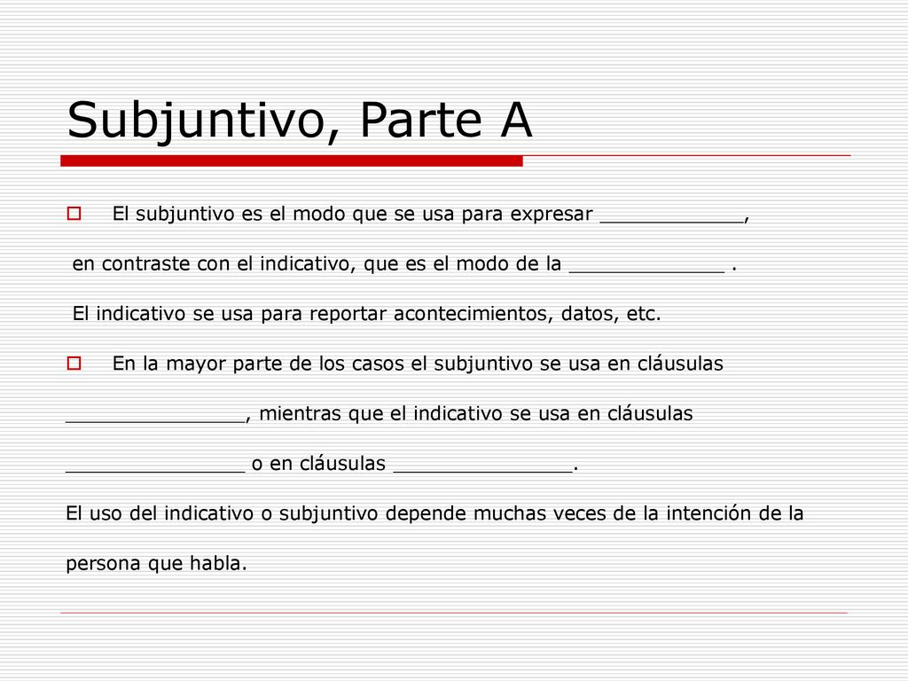 Subjuntivo, Parte A El subjuntivo es el modo que se usa para expresar ____________,