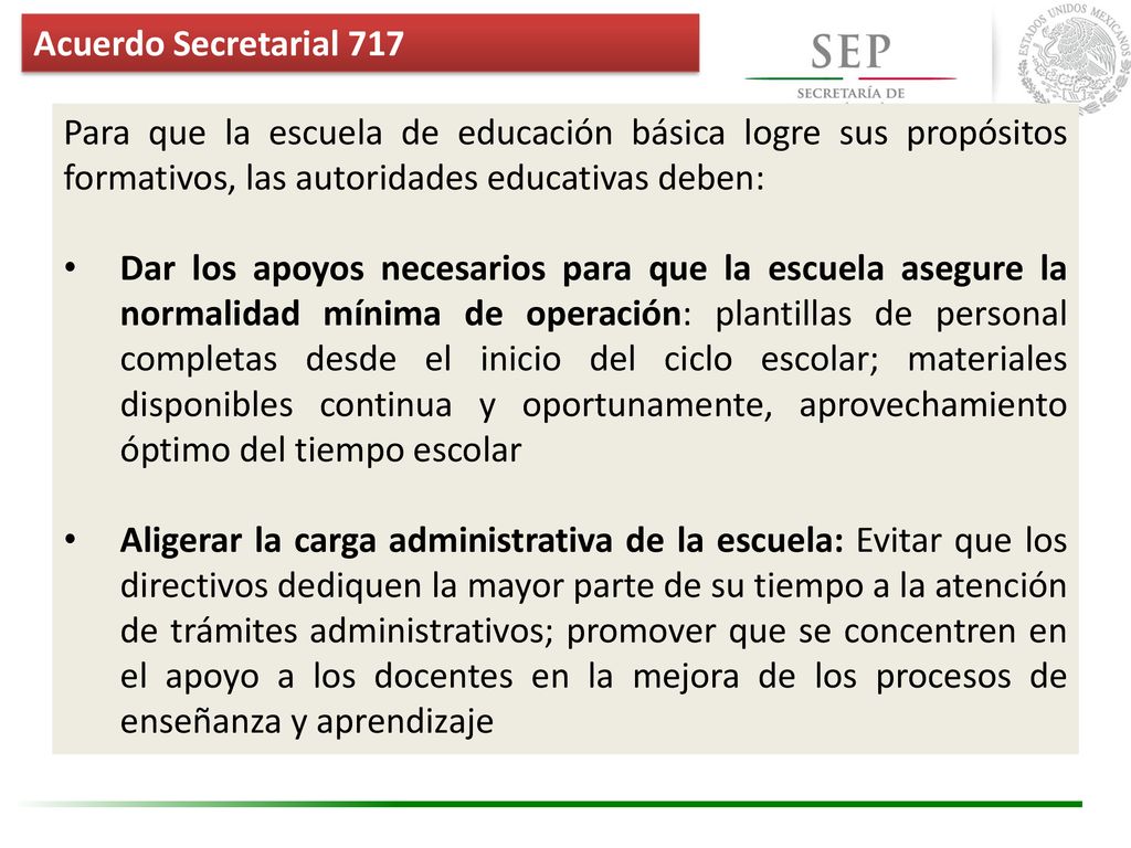 Acuerdo Secretarial 717 Para que la escuela de educación básica logre sus propósitos formativos, las autoridades educativas deben: