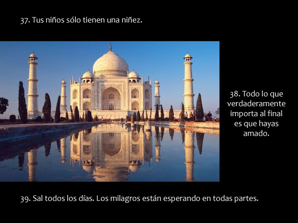 38. Todo lo que verdaderamente importa al final es que hayas amado.
