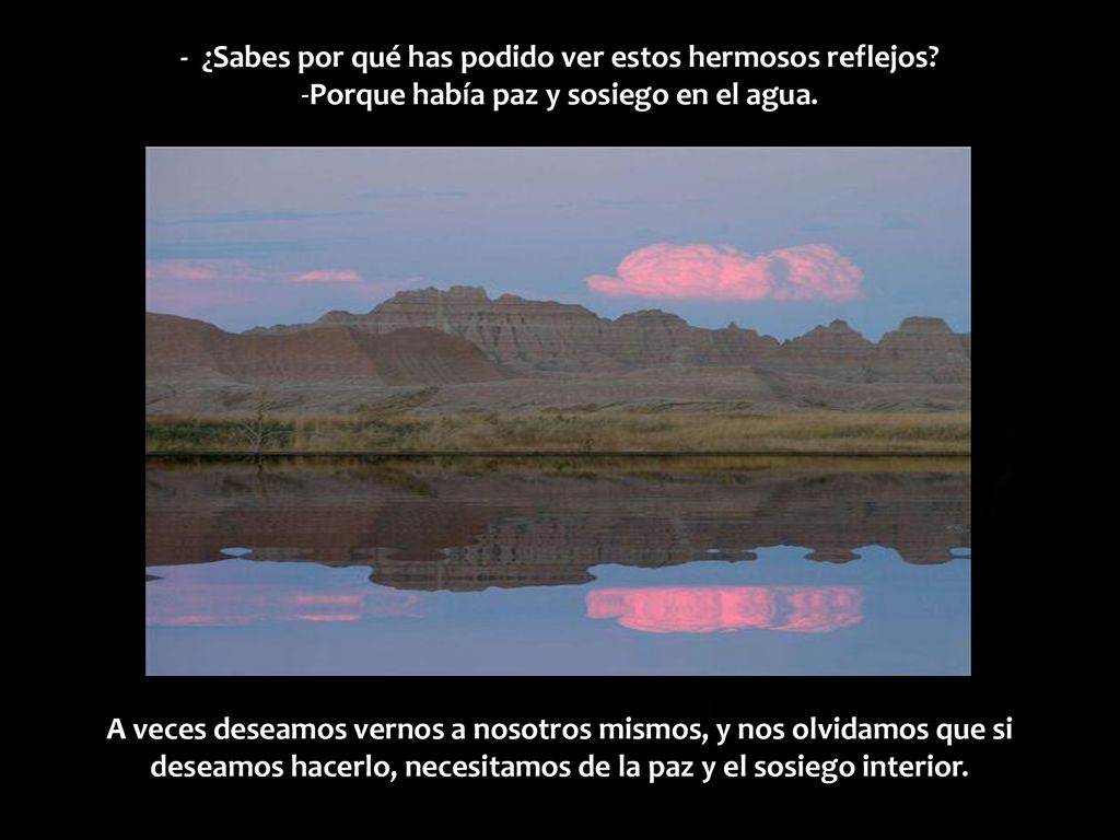 - ¿Sabes por qué has podido ver estos hermosos reflejos