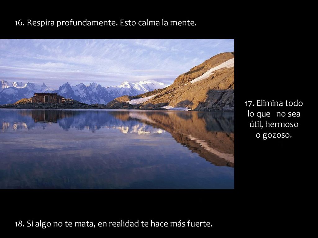 17. Elimina todo lo que no sea útil, hermoso o gozoso.