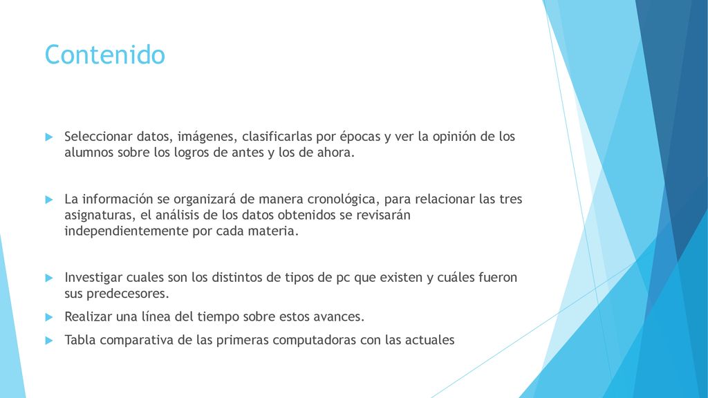Contenido Seleccionar datos, imágenes, clasificarlas por épocas y ver la opinión de los alumnos sobre los logros de antes y los de ahora.
