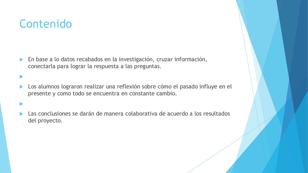 Contenido En base a lo datos recabados en la investigación, cruzar información, conectarla para lograr la respuesta a las preguntas.