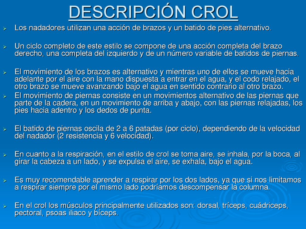 DESCRIPCIÓN CROL Los nadadores utilizan una acción de brazos y un batido de pies alternativo.