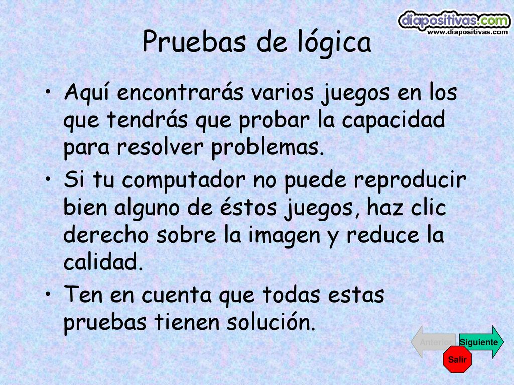 Pruebas de lógica Aquí encontrarás varios juegos en los que tendrás que probar la capacidad para resolver problemas.