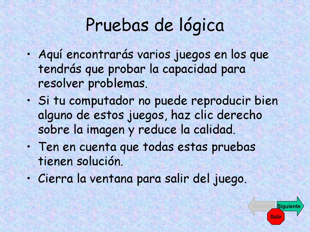 Pruebas de lógica Aquí encontrarás varios juegos en los que tendrás que probar la capacidad para resolver problemas.