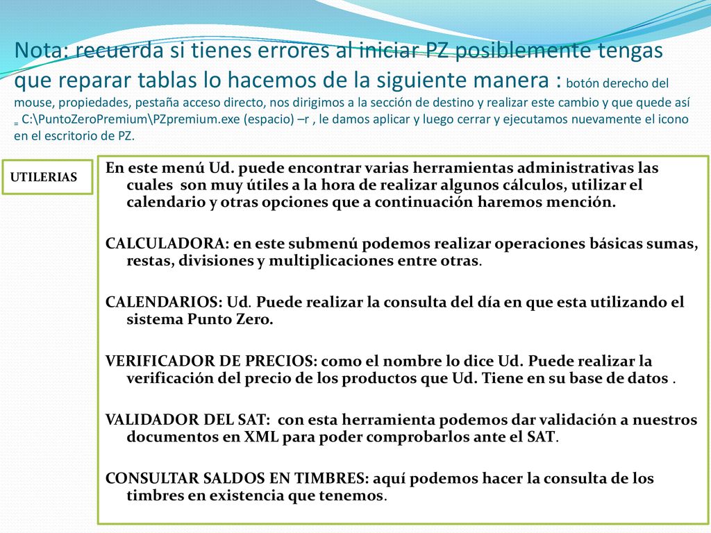 Nota: recuerda si tienes errores al iniciar PZ posiblemente tengas que reparar tablas lo hacemos de la siguiente manera : botón derecho del mouse, propiedades, pestaña acceso directo, nos dirigimos a la sección de destino y realizar este cambio y que quede así = C:\PuntoZeroPremium\PZpremium.exe (espacio) –r , le damos aplicar y luego cerrar y ejecutamos nuevamente el icono en el escritorio de PZ.