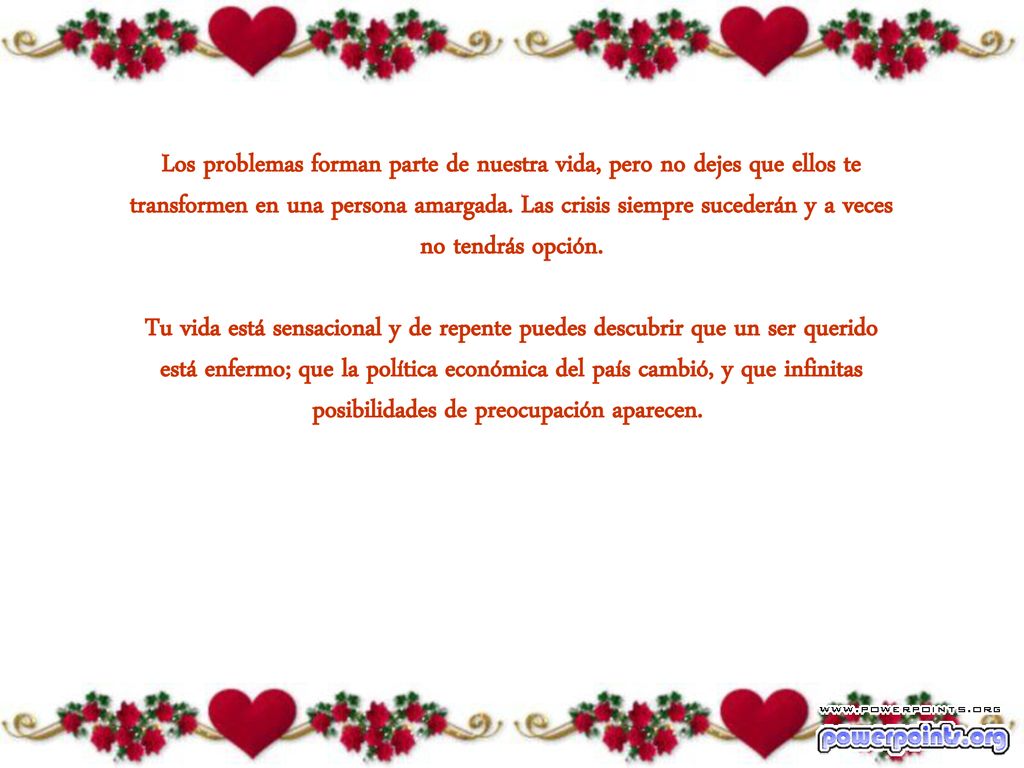 Los problemas forman parte de nuestra vida, pero no dejes que ellos te transformen en una persona amargada.