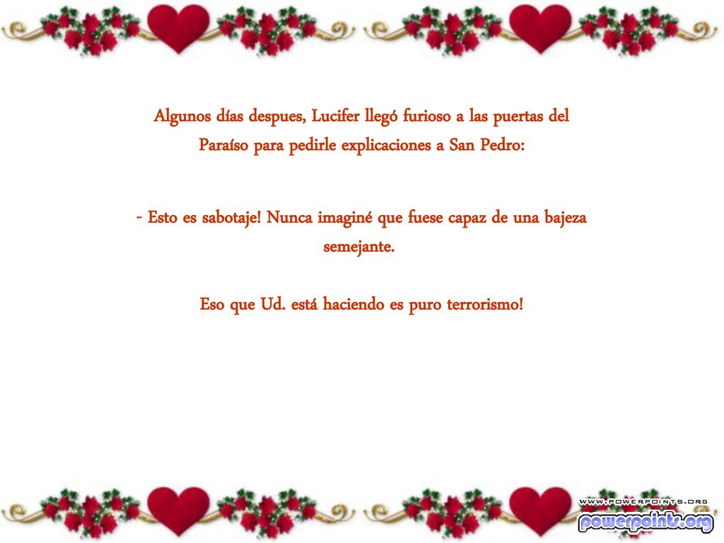 Algunos días despues, Lucifer llegó furioso a las puertas del Paraíso para pedirle explicaciones a San Pedro: