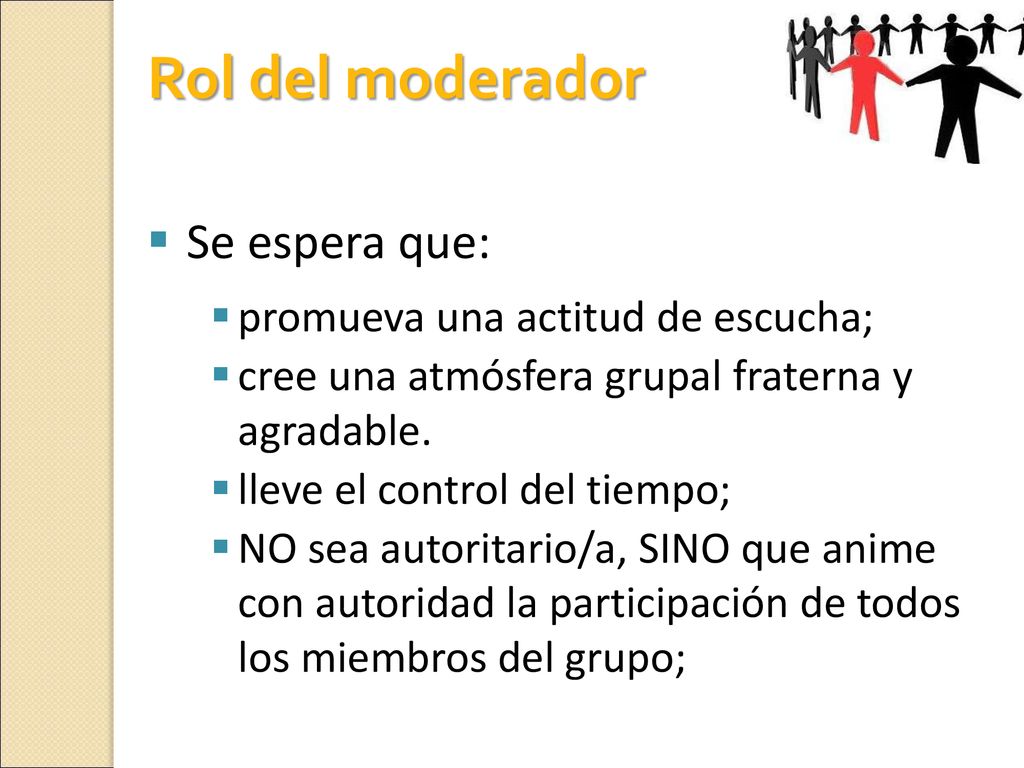 Rol del moderador Se espera que: promueva una actitud de escucha;