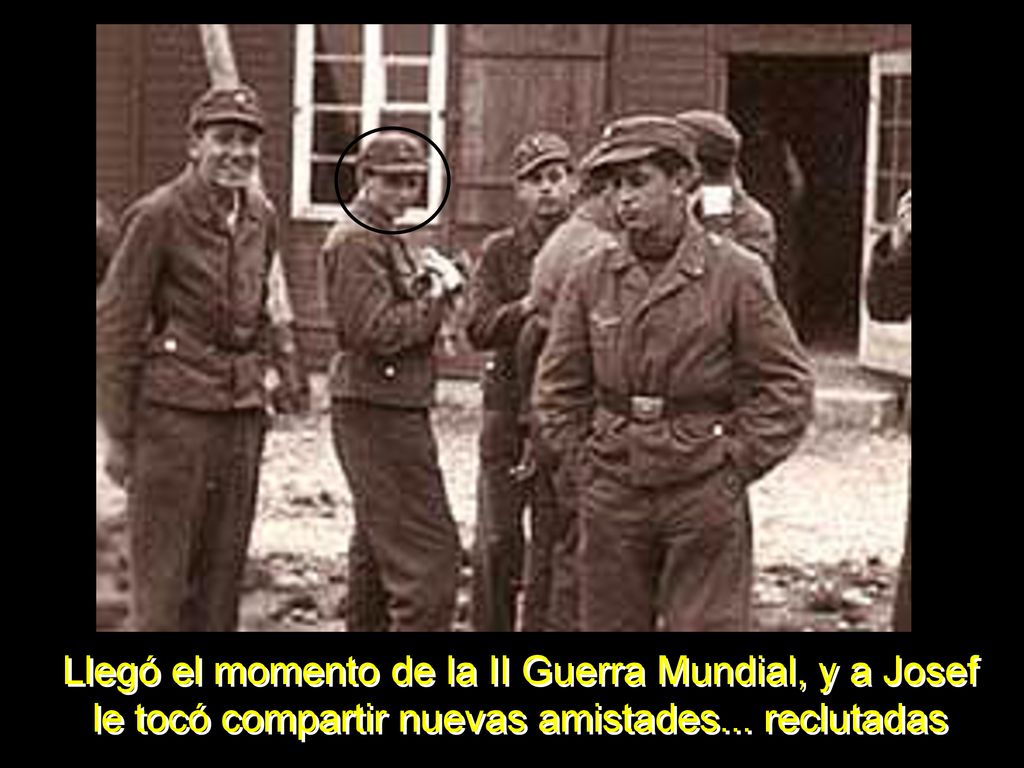 Llegó el momento de la II Guerra Mundial, y a Josef le tocó compartir nuevas amistades... reclutadas