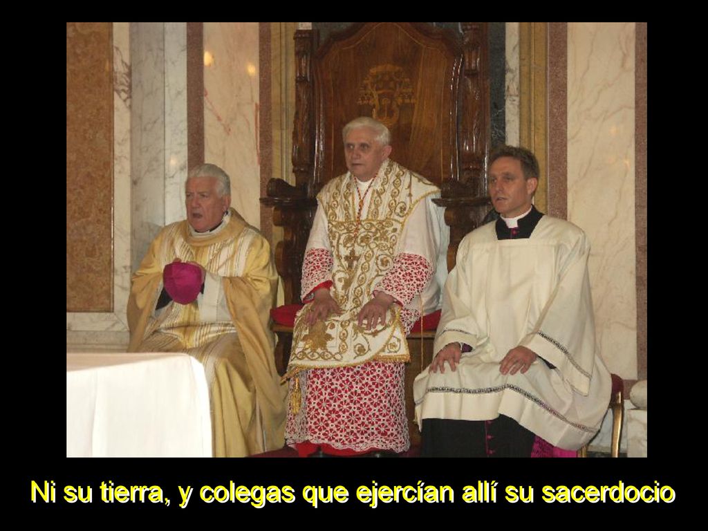 Ni su tierra, y colegas que ejercían allí su sacerdocio