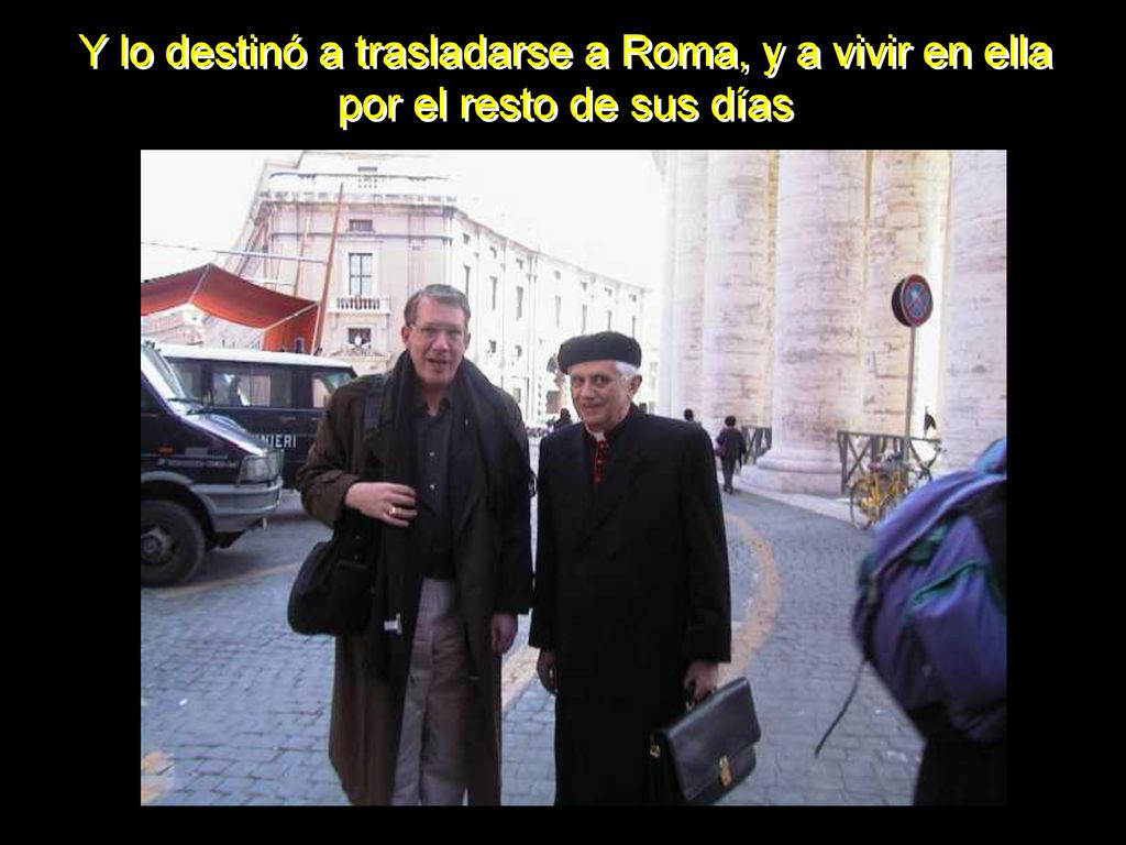 Y lo destinó a trasladarse a Roma, y a vivir en ella por el resto de sus días