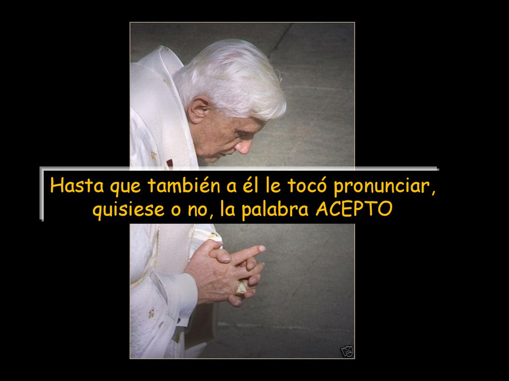 Hasta que también a él le tocó pronunciar, quisiese o no, la palabra ACEPTO