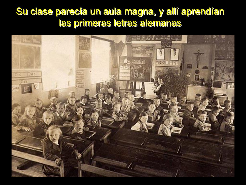 Su clase parecía un aula magna, y allí aprendían las primeras letras alemanas
