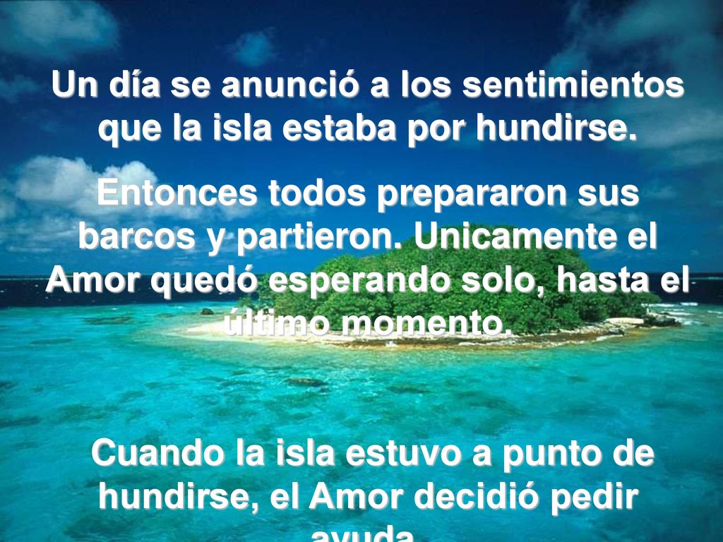 Un día se anunció a los sentimientos que la isla estaba por hundirse.