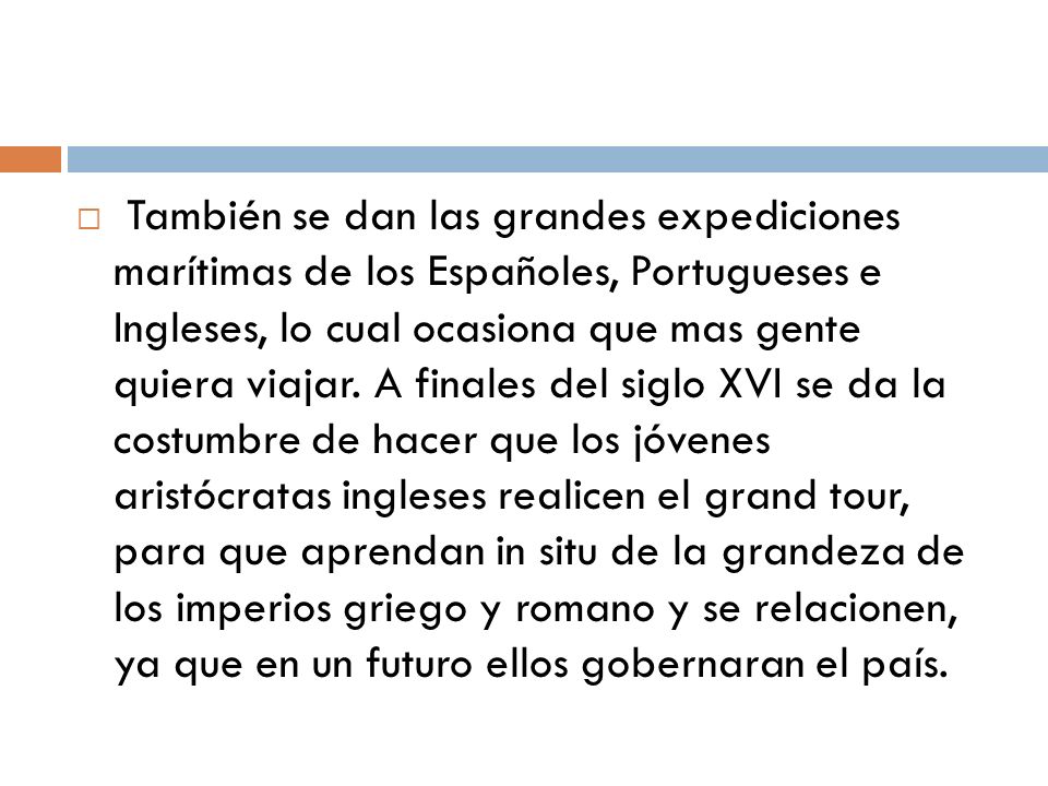 También se dan las grandes expediciones marítimas de los Españoles, Portugueses e Ingleses, lo cual ocasiona que mas gente quiera viajar.