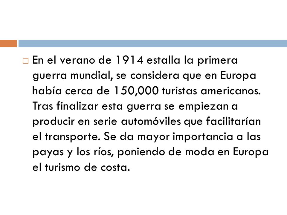 En el verano de 1914 estalla la primera guerra mundial, se considera que en Europa había cerca de 150,000 turistas americanos.