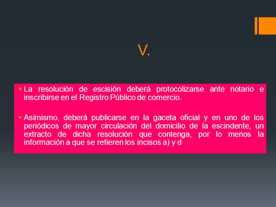 V. La resolución de escisión deberá protocolizarse ante notario e inscribirse en el Registro Público de comercio.