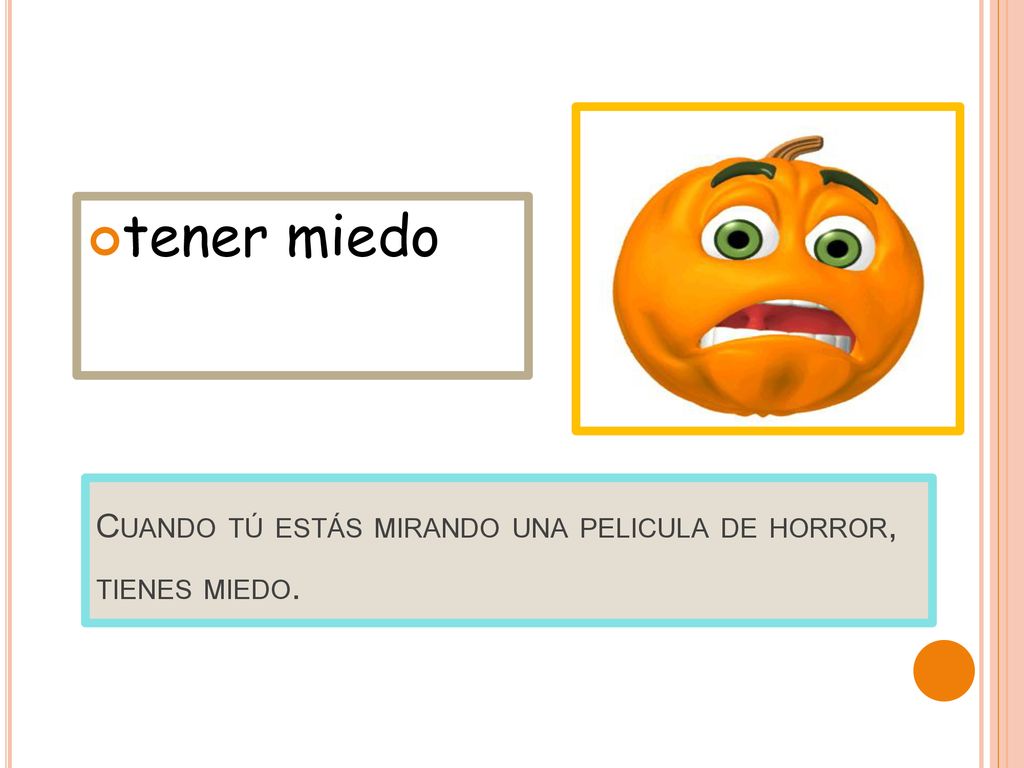 Cuando tú estás mirando una pelicula de horror, tienes miedo.