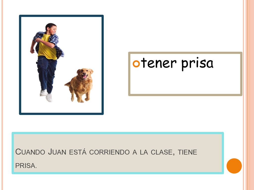Cuando Juan está corriendo a la clase, tiene prisa.