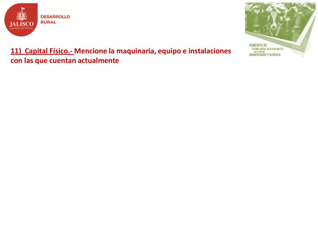 11) Capital Físico.- Mencione la maquinaria, equipo e instalaciones con las que cuentan actualmente