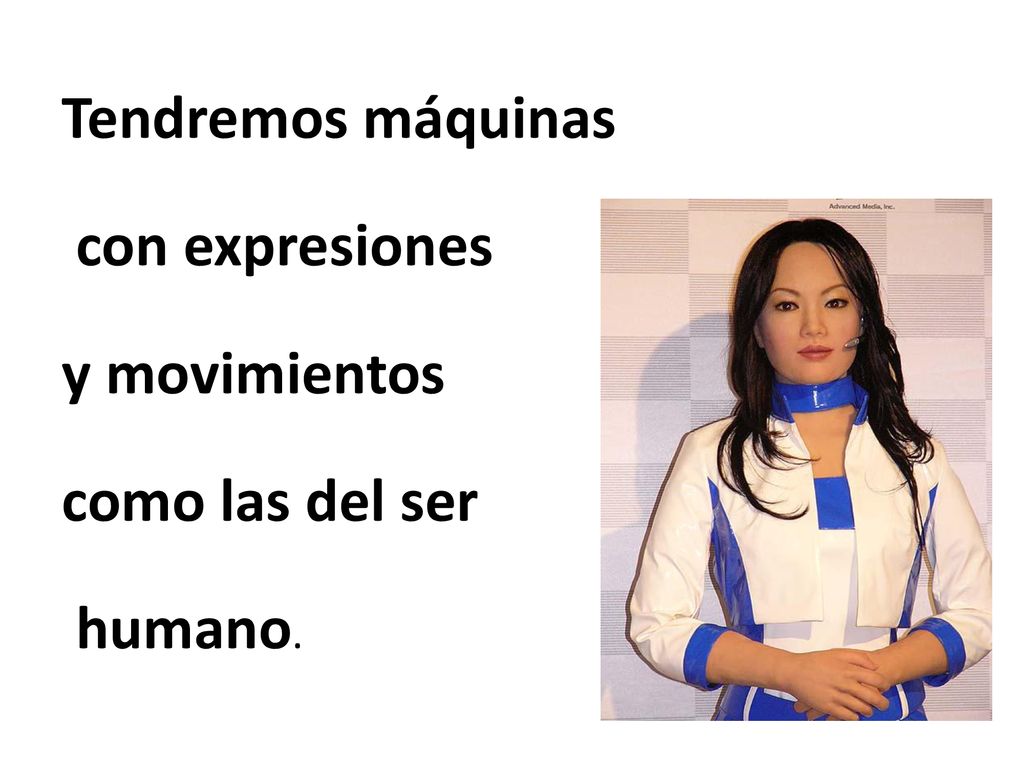 Tendremos máquinas con expresiones y movimientos como las del ser humano.