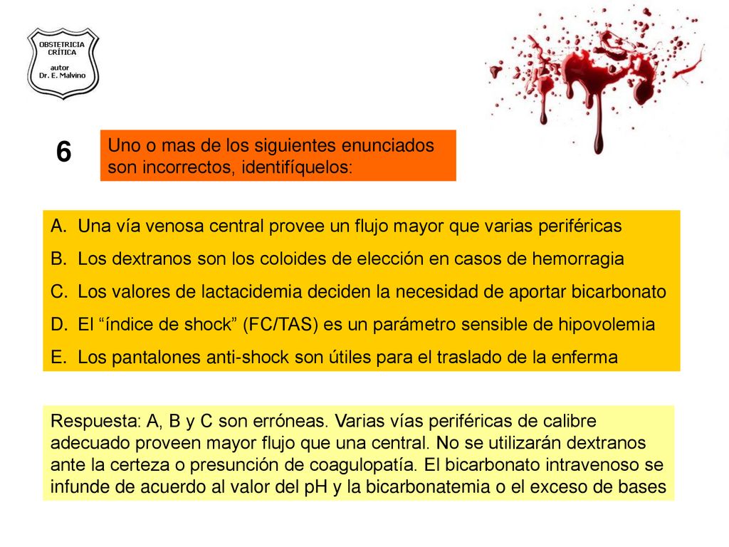 6 Uno o mas de los siguientes enunciados son incorrectos, identifíquelos: Una vía venosa central provee un flujo mayor que varias periféricas.