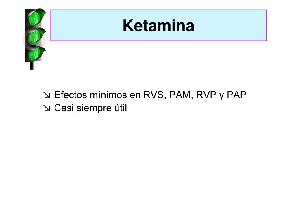 Ketamina Efectos mínimos en RVS, PAM, RVP y PAP Casi siempre útil